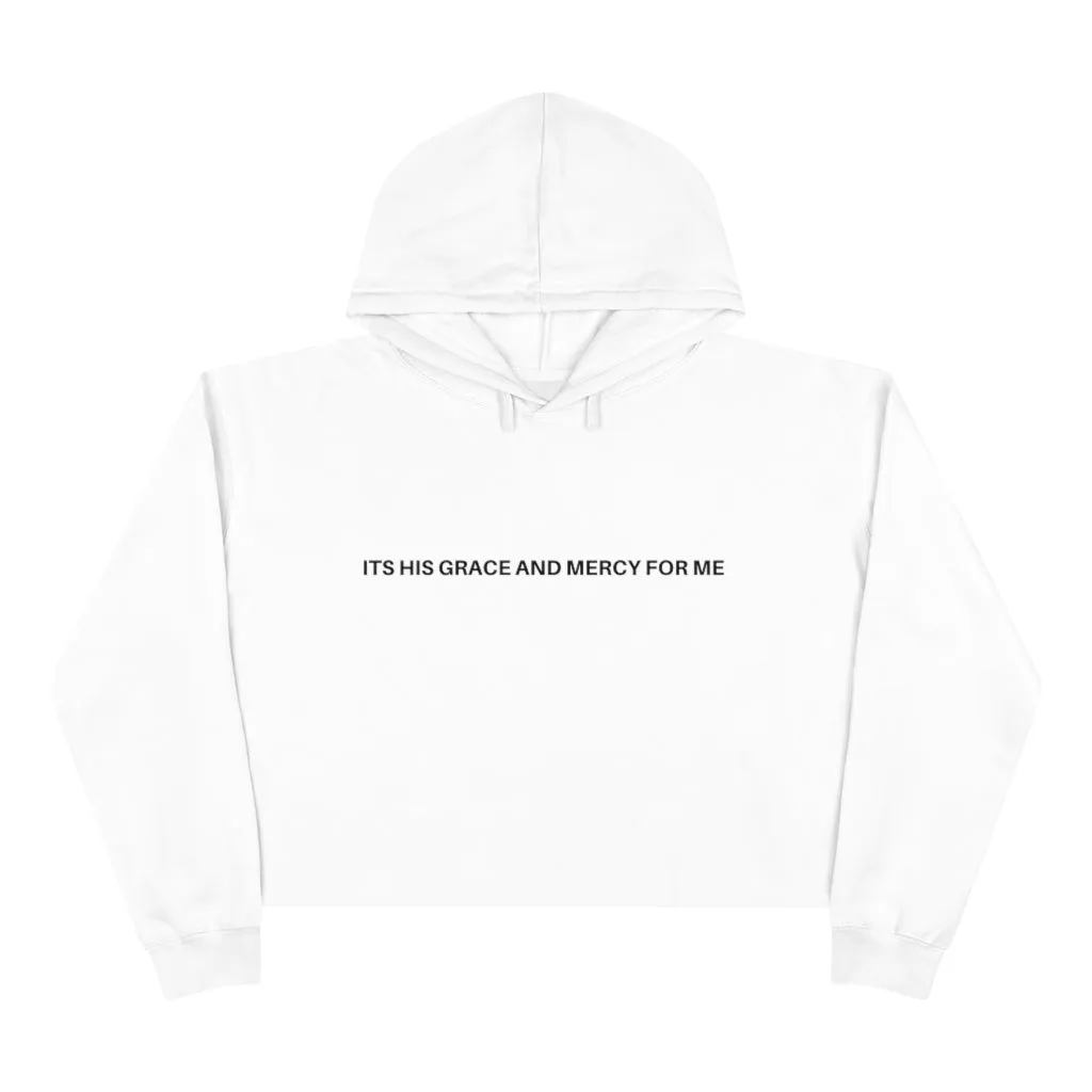 "ITS HIS GRACE AND MERCY FOR ME" Crop Hoodie