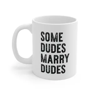 Some Dudes Marry Dudes Coffee Mug